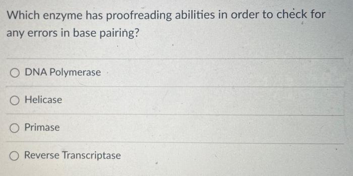 Solved Which enzyme has proofreading abilities in order to | Chegg.com