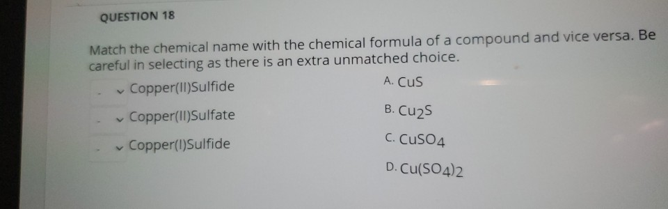 Solved QUESTION 18 A. Cus Match the chemical name with the Chegg