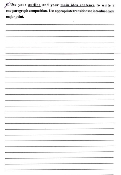 €. Use your outline and your main iden sentence to write a one-paragraph composition. Use appropriate transitions to introduc