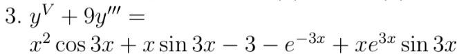 3. \( y^{V}+9 y^{\prime \prime \prime}= \)
\( x^{2} \cos 3 x+x \sin 3 x-3-e^{-3 x}+x e^{3 x} \sin 3 x \)