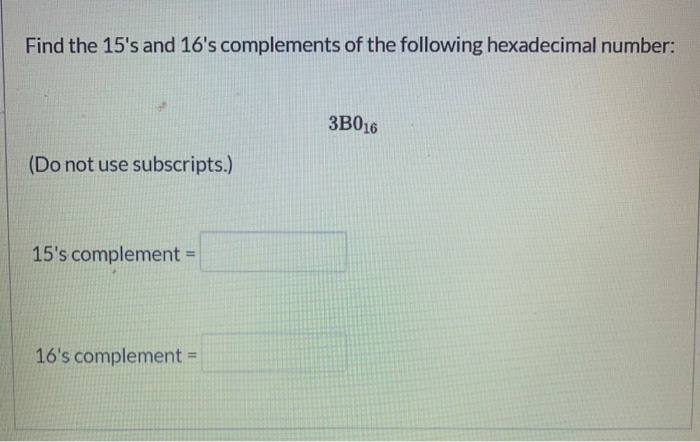 Solved Find the 15's and 16's complements of the following | Chegg.com