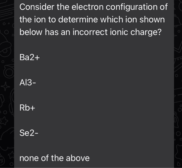 Solved Consider the electron configuration of the ion to | Chegg.com