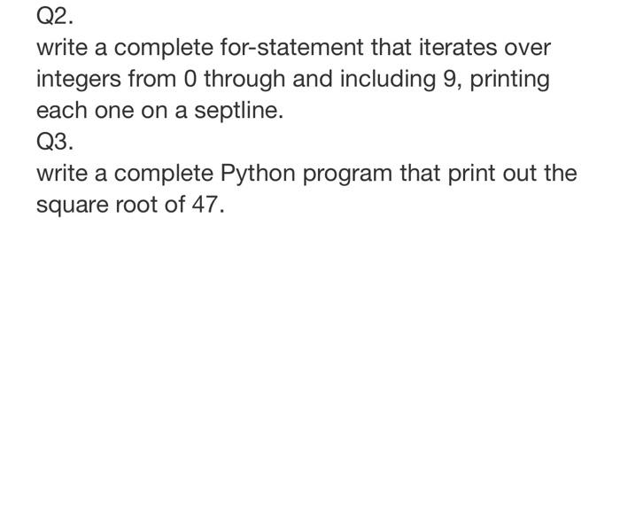 Solved Q2. write a complete for-statement that iterates over | Chegg.com