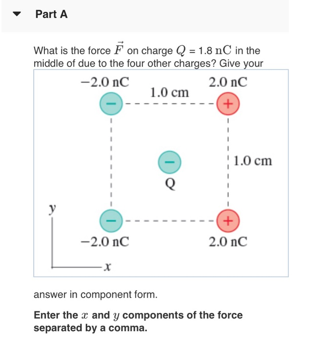 Solved What is the force F⃗F→ on charge Q = 1.8 nC in the | Chegg.com