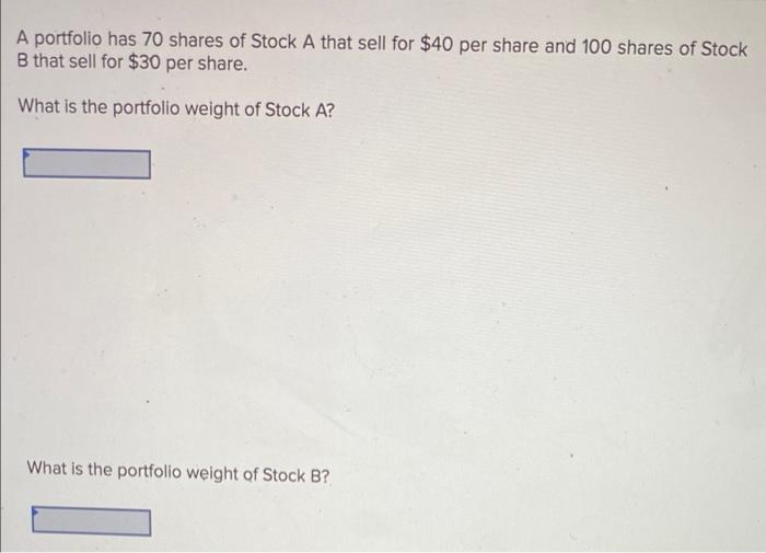 Solved A Portfolio Has 70 Shares Of Stock A That Sell For | Chegg.com