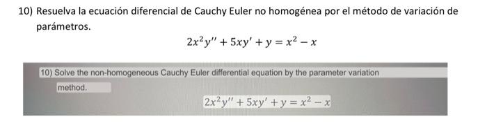 D) Resuelva la ecuación diferencial de Cauchy Euler no homogénea por el método de variación de parámetros. \[ 2 x^{2} y^{\pri