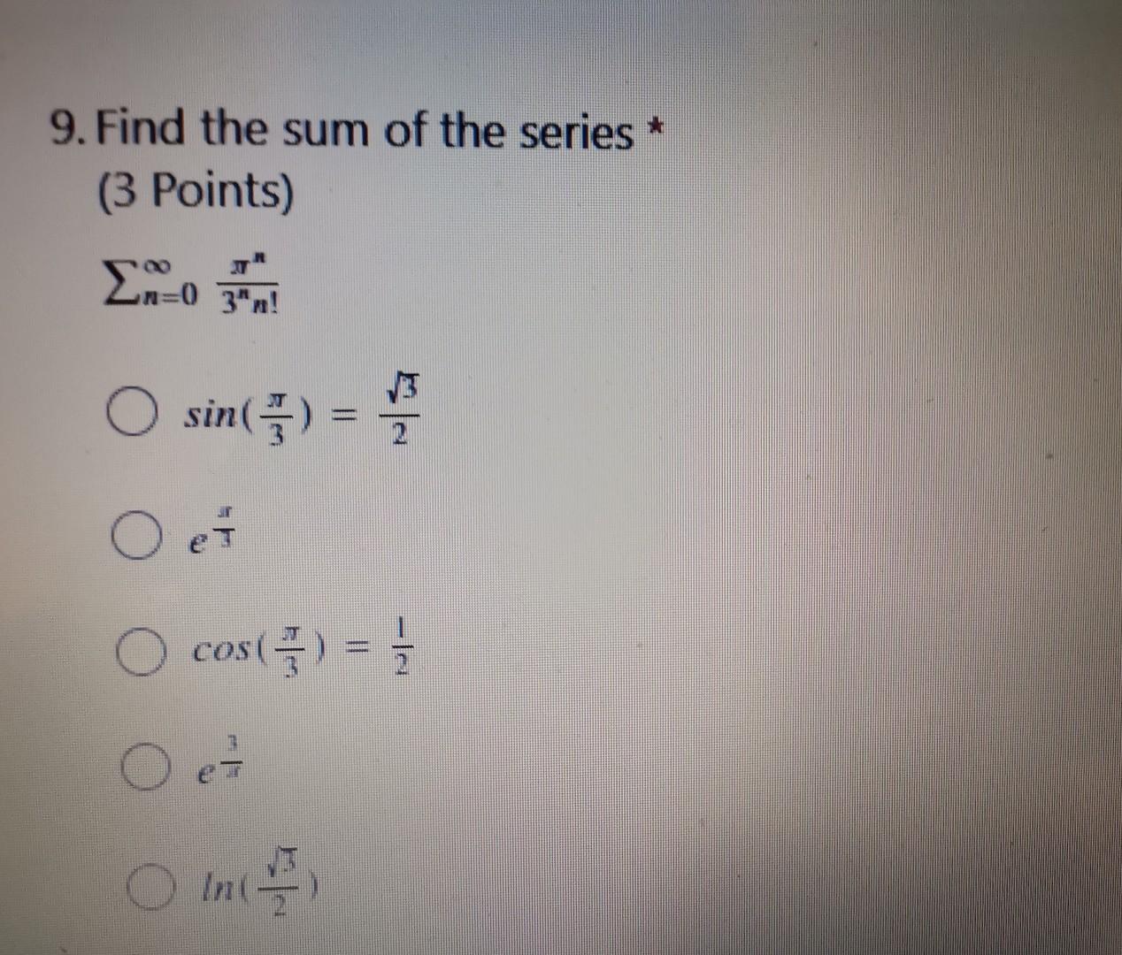 Solved 9. Find the sum of the series (3 Points) 29-0 3"n! O | Chegg.com
