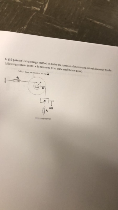 Solved 6. (10 points) Using energy method to derive the | Chegg.com