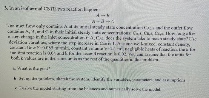 Solved 3. In an isothermal CSTR two reaction happen: AB A+BC | Chegg.com