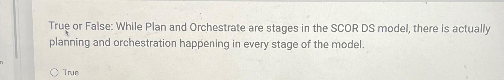 Solved True or False: While Plan and Orchestrate are stages | Chegg.com
