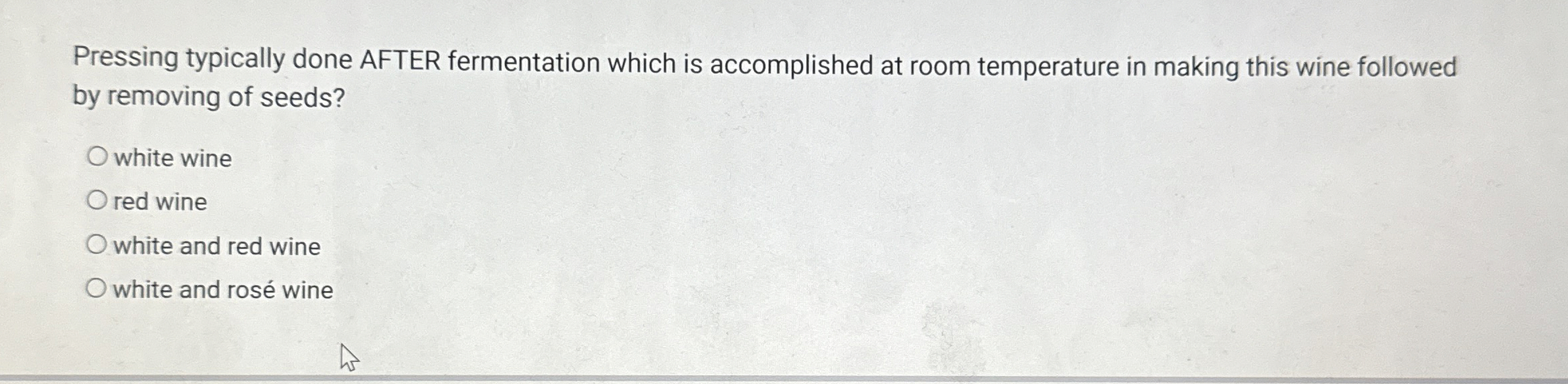 Solved Pressing typically done AFTER fermentation which is