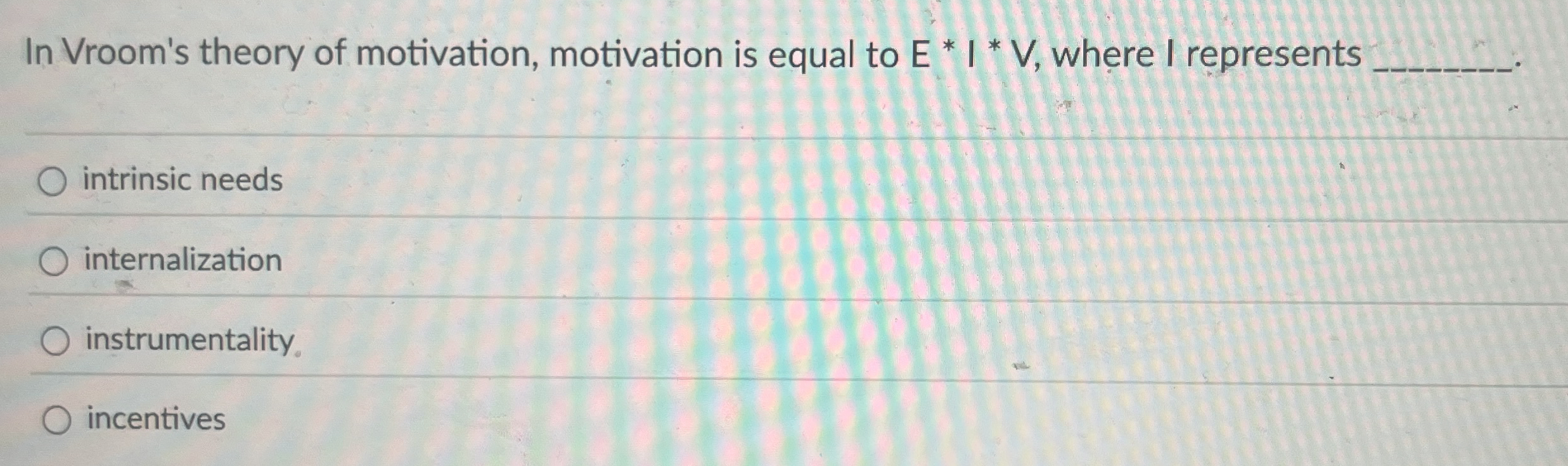 Solved In Vroom's theory of motivation, motivation is equal | Chegg.com