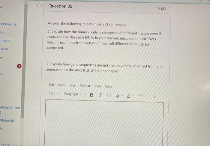 Answer the following questions is \( 2-3 \) sentences.
1. Explain how the human body is composed of different tissues even if