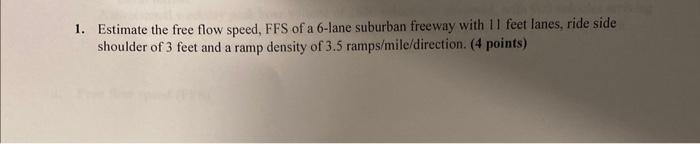 Solved 1. Estimate the free flow speed, FFS of a 6-lane | Chegg.com
