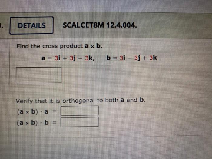 Solved DETAILS SCALCETOM 12.4.004. Find The Cross Product A | Chegg.com