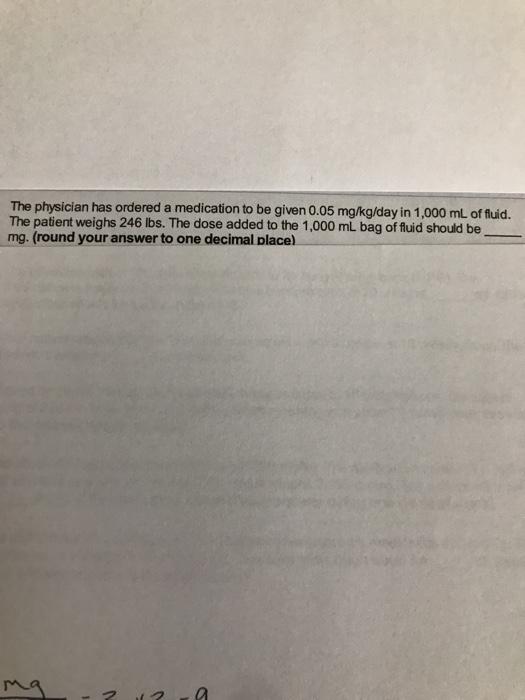 Solved The Physician Has Ordered A Medication To Be Given Chegg Com