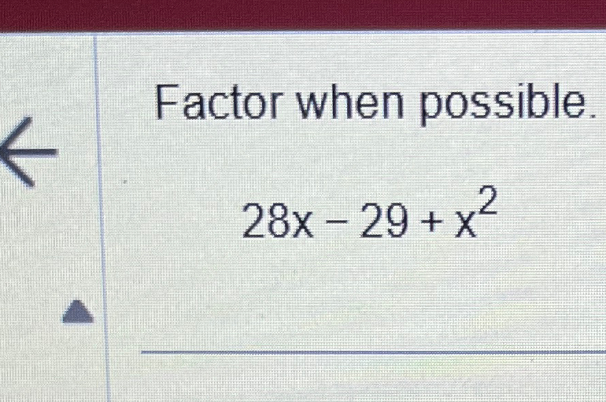 Solved Factor when possible.28x-29+x2 | Chegg.com