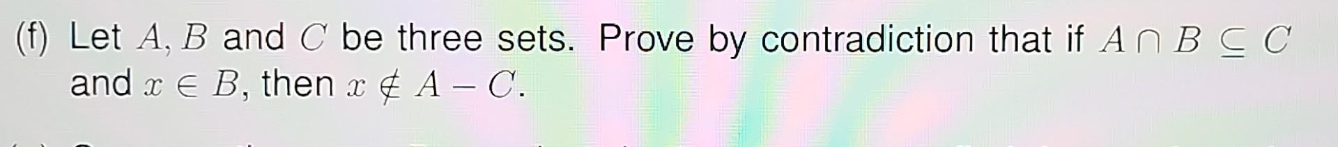 Solved (f) Let A, B And C Be Three Sets. Prove By | Chegg.com