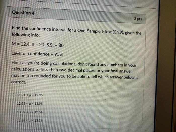 Solved Question 4 3 pts Find the confidence interval for a | Chegg.com