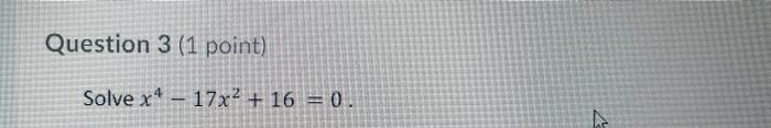 Solved Question 3 (1 point) Solve x4 - 17x2 + 16 = 0 7 | Chegg.com