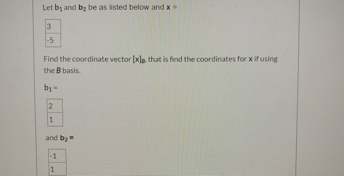 Solved Let B1 And By Be As Listed Below And X = 3 -5 Find | Chegg.com