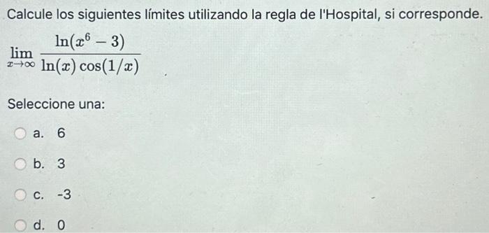 Calcule los siguientes límites utilizando la regla de lHospital, si corresponde. \[ \lim _{x \rightarrow \infty} \frac{\ln \