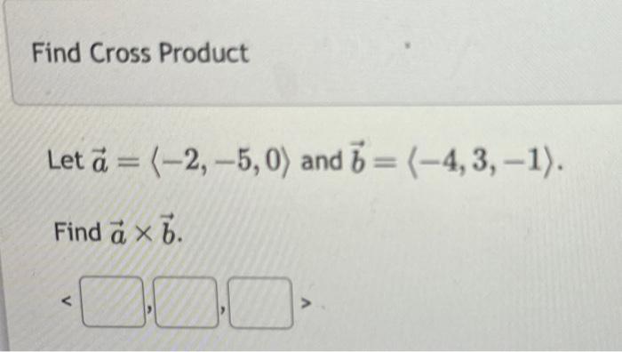 Solved Find Cross Product Let à = (-2,-5,0) And 6=(-4,3,-1). | Chegg.com