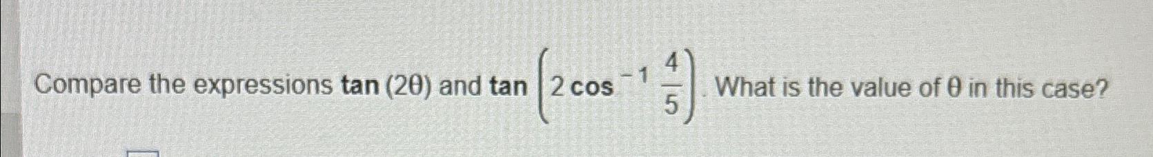 Solved Compare the expressions tan(2θ) ﻿and tan(2cos-145) | Chegg.com