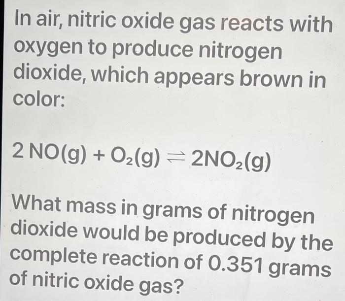 Solved In air, nitric oxide gas reacts with oxygen to