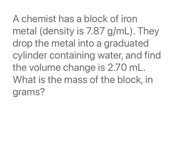Solved A chemist has a block of iron metal (density is 7.87
