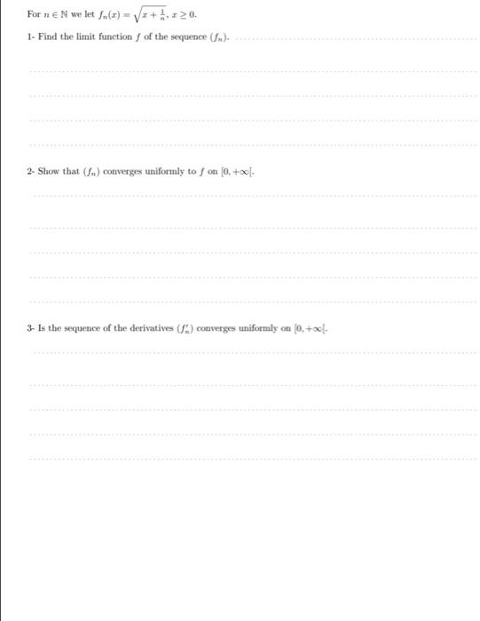 Solved For n∈N we let fn(x)=x+n1,x≥0. 1- Find the limit | Chegg.com