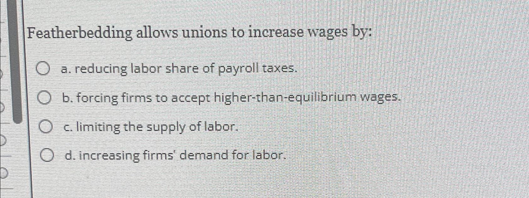 Solved Featherbedding allows unions to increase wages bya.