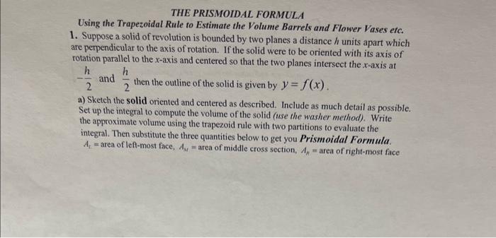 THE PRISMOIDAL FORMULA
Using the Trapezoidal Rule to Estimate the Volume Barrels and Flower Vases etc.
1. Suppose a solid of