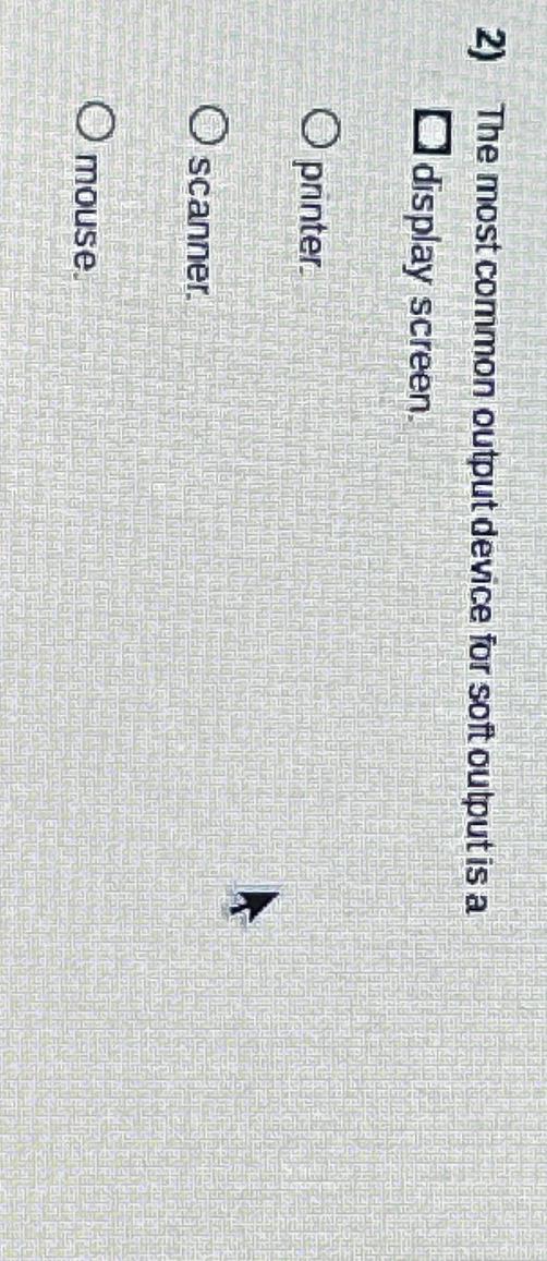 Solved The most common output device for soft output is a