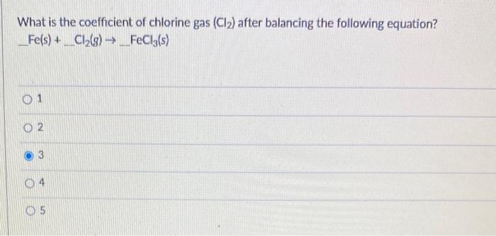 What is the coefficient of chlorine gas \( \left(\mathrm{Cl}_{2}\right) \) after balancing the following equation?
\[
\mathrm