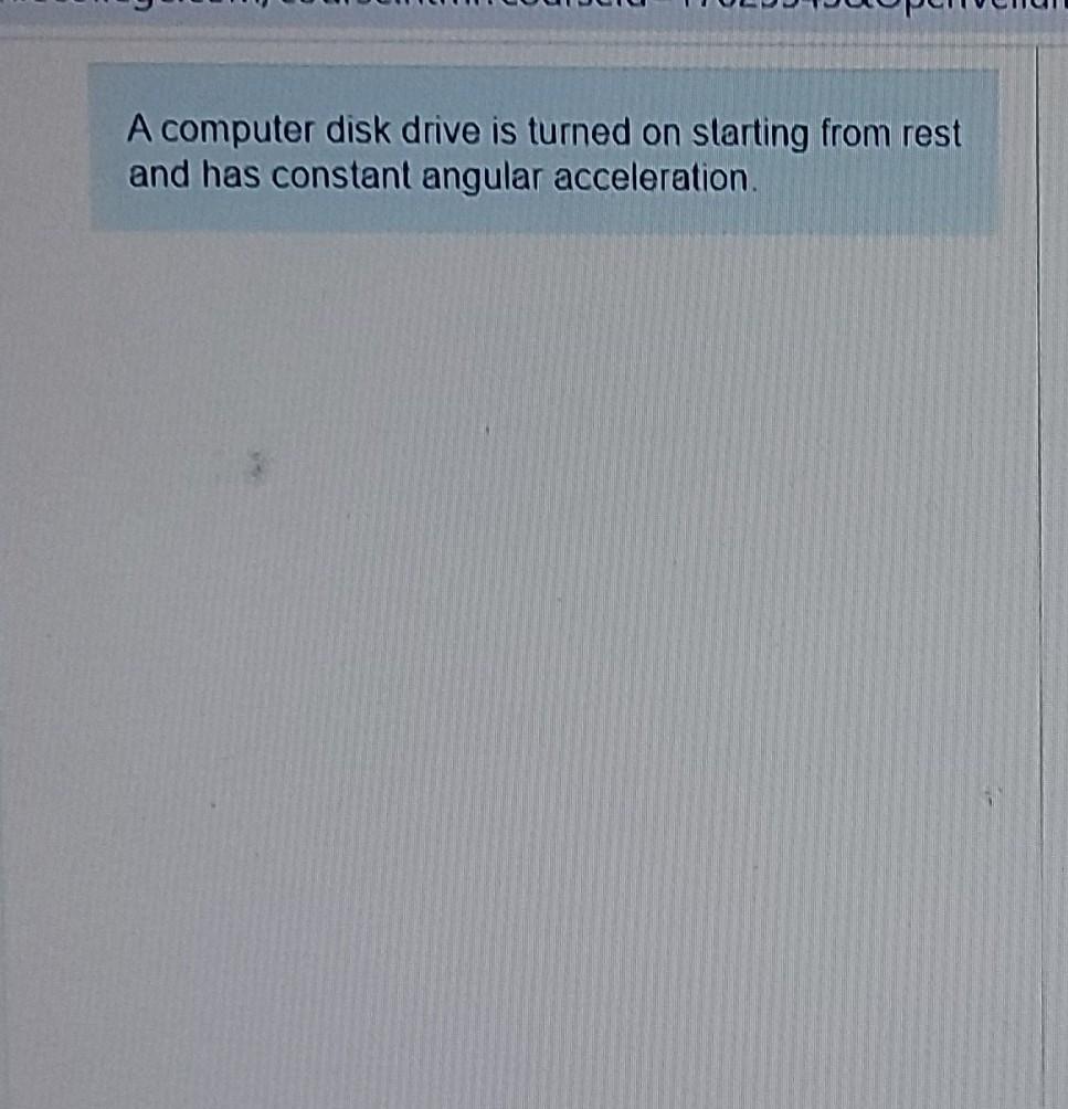 Solved A computer disk drive is turned on starting from rest