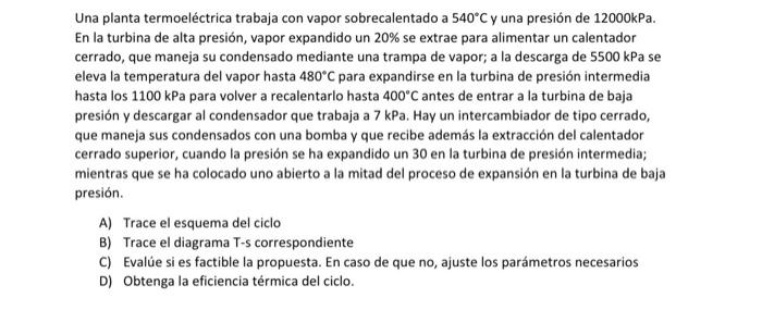 Una planta termoeléctrica trabaja con vapor sobrecalentado a \( 540^{\circ} \mathrm{C} \) y una presión de \( 12000 \mathrm{k