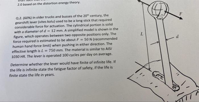 \( 2.0 \) based on the distortion energy theory.
Q.2. (60\%) In older trucks and busses of the \( 20^{\text {th }} \) century