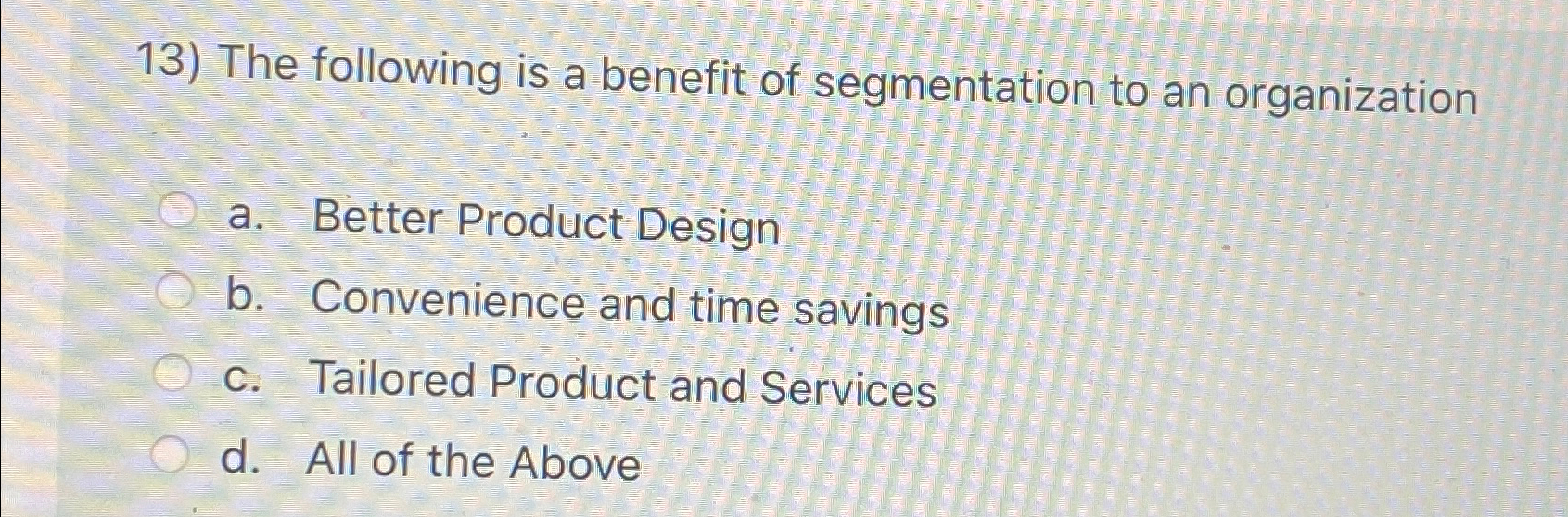 Solved The following is a benefit of segmentation to an | Chegg.com