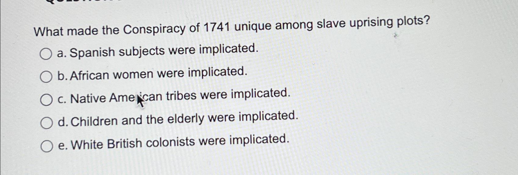 Solved What made the Conspiracy of 1741 ﻿unique among slave | Chegg.com