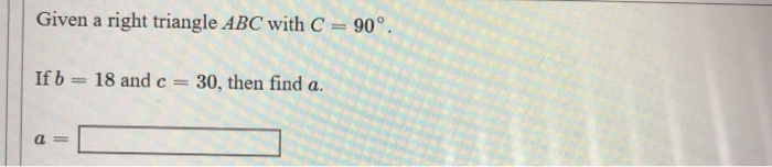 Solved Given a right triangle ABC with C = 90°. If b = 18 | Chegg.com