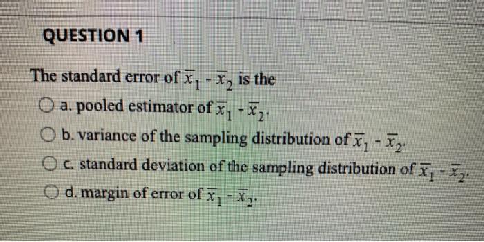 Solved QUESTION 1 The standard error of x1 - X, is the O a. | Chegg.com