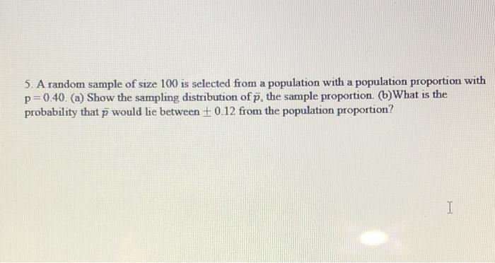 Solved 5. A random sample of size 100 is selected from a | Chegg.com