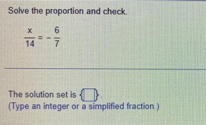Solved Solve the proportion and check. 14x=−76 The solution | Chegg.com