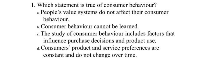 Solved 1. Which statement is true of consumer behaviour? a. | Chegg.com