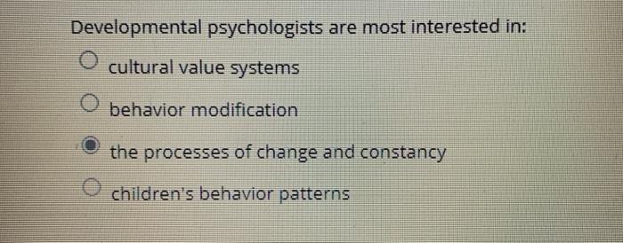 Solved Developmental psychologists are most interested in Chegg