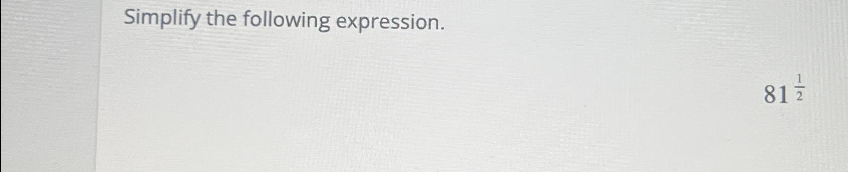 Solved Simplify the following expression.8112 | Chegg.com