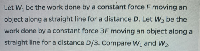 Solved Let W, be the work done by a constant force F moving | Chegg.com