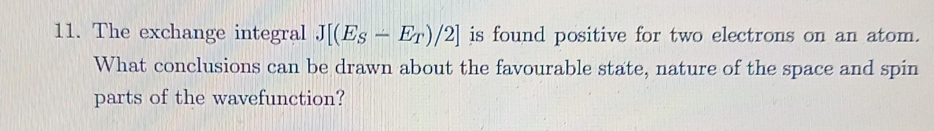11. The exchange integral J[(ES−ET)/2] is found | Chegg.com
