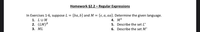 Homework $2.2 - Regular Expressions In Exercises 1-6, suppose L = {ba,b) and M = {e, a, aa}. Determine the given language. 1.